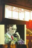 Cover of: British crime cinema by edited by Steve Chibnall and Robert Murphy.