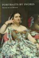 Cover of: Portraits by Ingres: image of an epoch