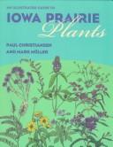Cover of: An illustrated guide to Iowa prairie plants by Christiansen, Paul.
