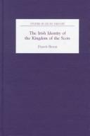 The Irish identity of the kingdom of the Scots in the twelfth and thirteenth centuries by Dauvit Broun