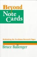 Cover of: Beyond note cards: rethinking the freshman research paper