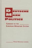 Cover of: Deutsche mark politics: Germany in the European monetary system