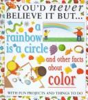 Cover of: A rainbow is a circle: and other facts about color