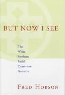 Cover of: But now I see: the White southern racial conversion narrative