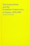 Cover of: Neo-Lamarckism and the evolution controversy in France, 1870-1920 by Stuart Michael Persell