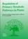 Cover of: Regulation of primary metabolic pathways in plants