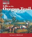 Cover of: Life on the Oregon Trail