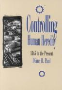 Cover of: Controlling human heredity by Paul, Diane B.