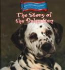 Cover of: The story of the Dalmatian by Jennifer Quasha