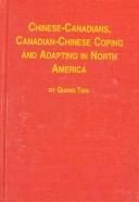 Cover of: Chinese-Canadians, Canadian-Chinese: coping and adapting in North America