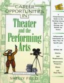 Cover of: Career opportunities in theater and the performing arts by Shelly Field