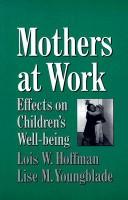 Cover of: Mothers at work: effects on children's well-being