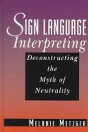 Cover of: Sign language interpreting: deconstructing the myth of neutrality