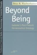 Cover of: Beyond being: Gadamer's post-platonic hermeneutical ontology