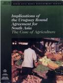 Cover of: Implications of the Uruguay Round agreement for South Asia: the case of agriculture