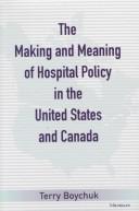 Cover of: The making and meaning of hospital policy in the United States and Canada