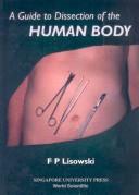 A Guide to Dissection of the Human Body by F. Peter Lisowski