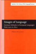 Cover of: Images of language: six essays on German attitudes to European languages from 1500 to 1800