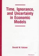 Cover of: Time, ignorance, and uncertainty in economic models