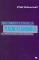 Cover of: The current state of macroeconomics: leading thinkers in conversation