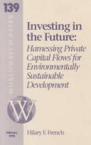Cover of: Investing in the future: harnessing private capital flows for environmentally sustainable development