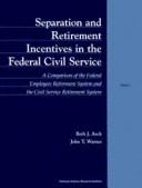Cover of: Separation and retirement incentives in the federal civil service: a comparison of the Federal Employees Retirement System and the Civil Service Retirement System