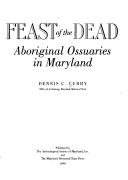 Cover of: Feast of the dead: aboriginal ossuaries in Maryland