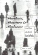 Cover of: Martians, monsters, and Madonna: fiction and form in the world of Martin Amis