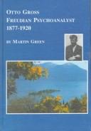 Otto Gross, Freudian psychoanalyst, 1877-1920 by Martin Burgess Green