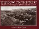 Cover of: Window on the West: the frontier photography of William Henry Jackson