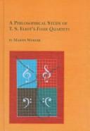 Cover of: A philosophical study of T.S. Eliot's Four quartets