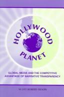 Cover of: Hollywood planet: global media and the competitive advantage of narrative transparency