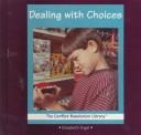 Cover of: Dealing with choices by Elizabeth Vogel