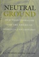 Cover of: Neutral ground: new traditionalism and the American romance controversy