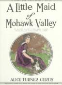 Cover of: A little maid of Mohawk Valley by Alice Turner Curtis