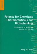 Cover of: Patents for chemicals, pharmaceuticals, and biotechnology by Philip W. Grubb