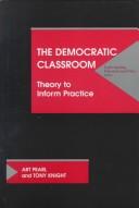 Cover of: The democratic classroom: theory to inform practice