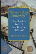 Cover of: Here's to our fraternity: one hundred years of Zeta Beta Tau, 1898-1998
