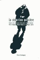 Cover of: La séduction policière: signes de croissance d'un genre réputé mineur : Pierre Magnan, Daniel Pennac et quelques autres