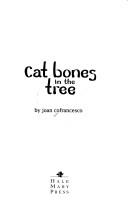 Cat bones in the tree by Joan Cofrancesco