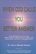 Cover of: When God calls, you better answer! by Bruce W. Branch, Bruce W. Branch