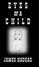Cover of: Eyes of a child by James Haddad