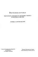 Cover of: Bautizados en fuego: Protestantes, discursos de conversión y política en Guatemala (1989-1993)