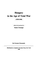 Cover of: Hungary in the age of total war (1938-1948) by edited and introduced by Nándor Dreisziger.