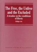 Cover of: The free, the unfree, and the excluded: a treatise on the conditions of liberty