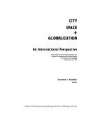 Cover of: City, space + globalization: an international perspective : proceedings of an international symposium, College of Architecture and Urban Planning, the University of Michigan, February 26-28, 1998