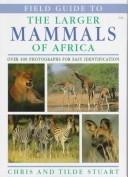 Cover of: Field guide to the larger mammals of Africa by Chris Stuart