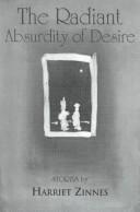 Cover of: The radiant absurdity of desire by Harriet Zinnes