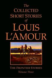 Cover of: The Collected Short Stories of Louis L'Amour: The Frontier Stories: Volume Three