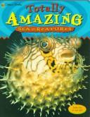 Cover of: Totally amazing sea creatures